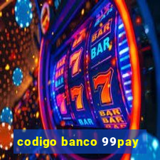 codigo banco 99pay